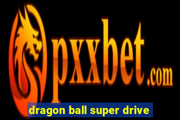 dragon ball super drive